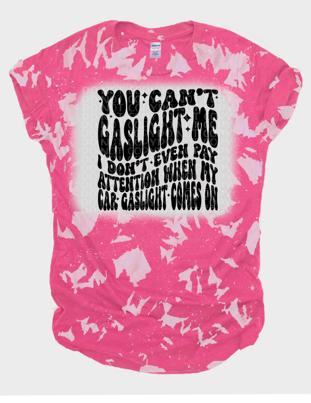 You can't gaslight me Bleached Tee