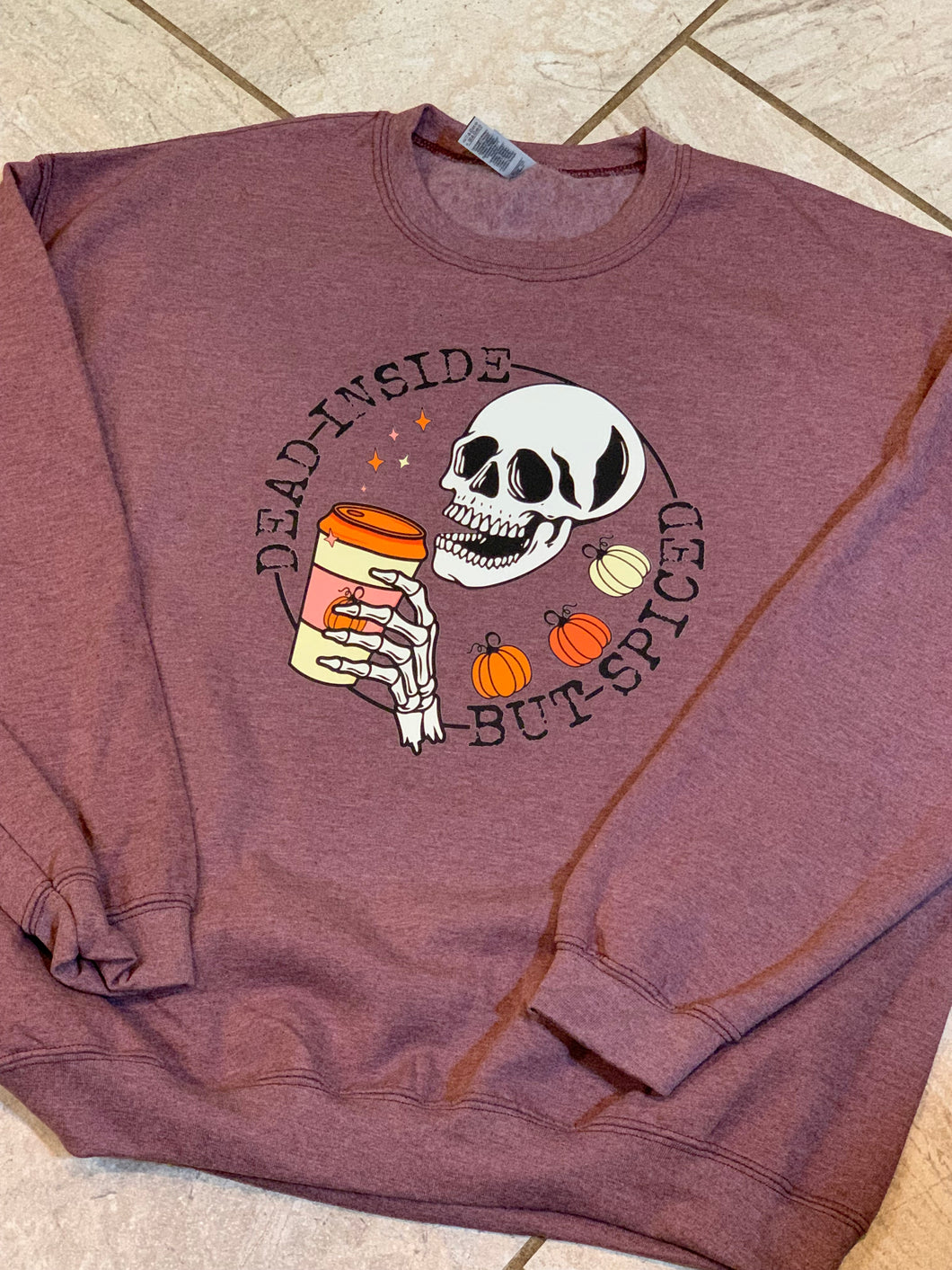 Dead inside but spiced DTF Sweatshirt