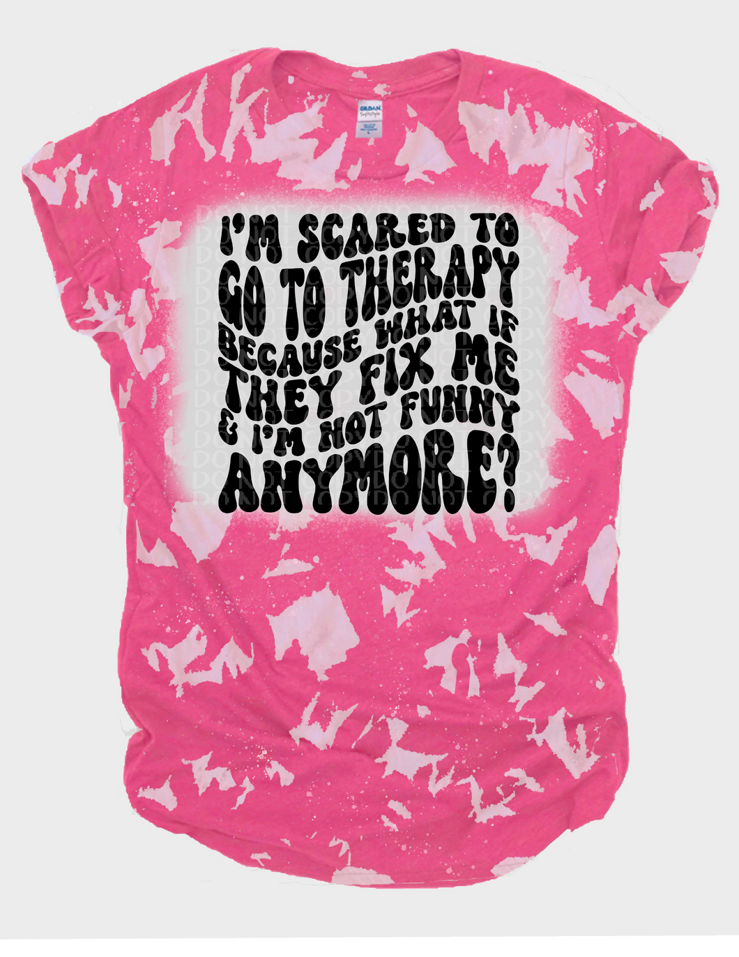 I’m scared to go to therapy bleached tee