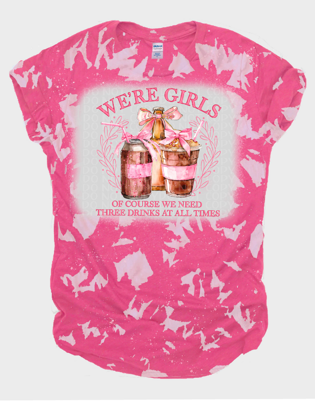 We’re Girls, 3 Drinks at all Times Bleached Tee