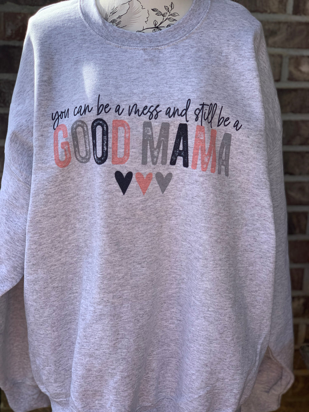 You can be a mess and Good Mama Sweatshirt